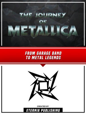 cover image of The Journey of Metallica--From Garage Band to Metal Legends